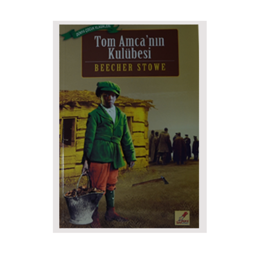 Tom Amcanın Kulübesi- Beecher Stowe
