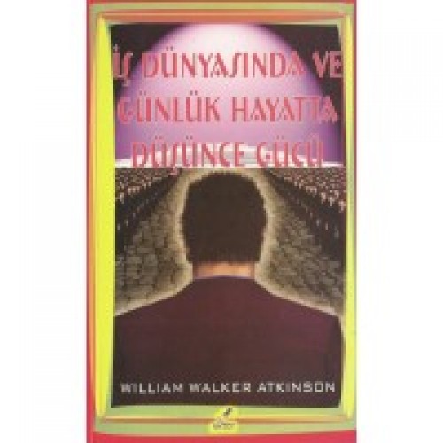 İş Dünyasında Gnl. Hyt. Düşünce Gücü - William Walker Atkınson